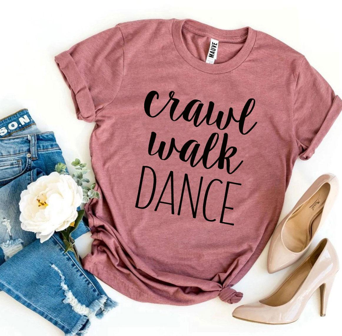 "Crawl Walk Dance" T-shirt