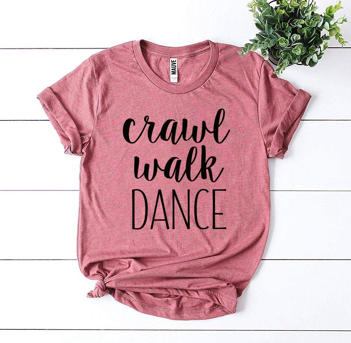 "Crawl Walk Dance" T-shirt